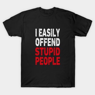 I easily offended stupid people T-Shirt